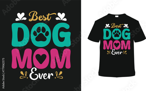 Best Dog Mom Ever Mothers Day T shirt Design, vector illustration, graphic template, print on demand, typography, vintage, eps 10, textile fabrics, retro style, element, apparel, mom tee, dog t-shirt