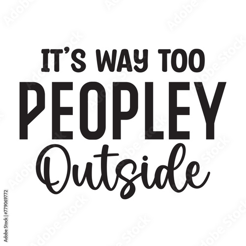 it's way too peopley outside photo