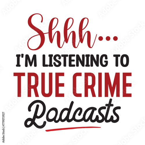 shh I'm listening to true crime podcasts