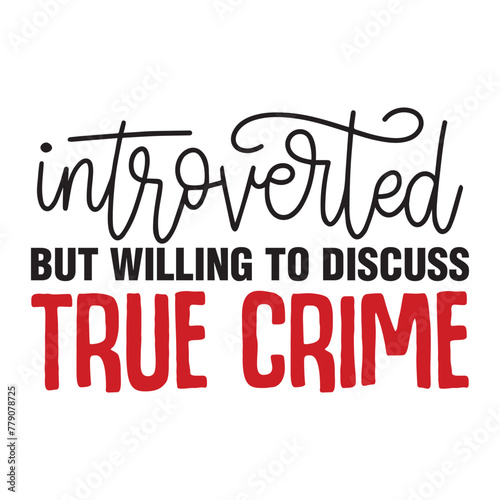 introverted but willing to discuss true crime