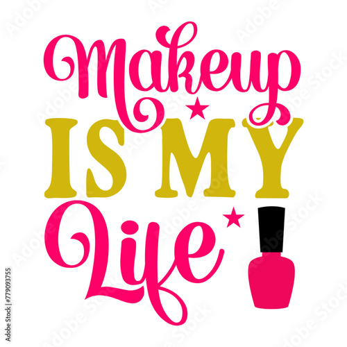 Makeup Is My Life SVG Cut File