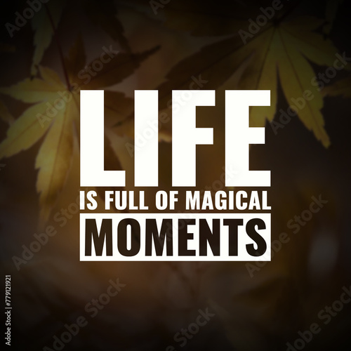 Best motivational quotes for success Life is full of magical moments 