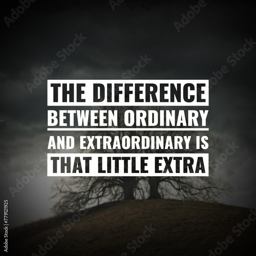 Best quotes the difference between ordinary and extraordinary is that little extra