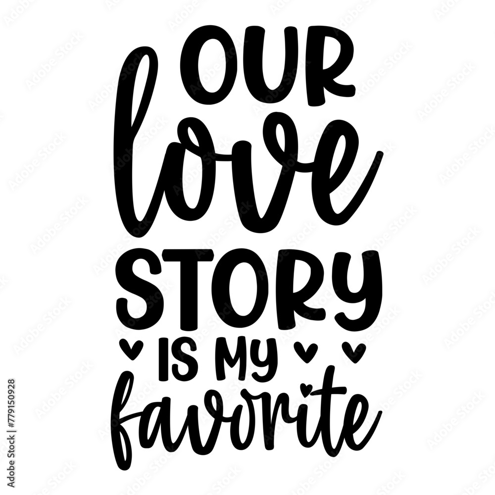 Our Love Story Is My Favorite SVG