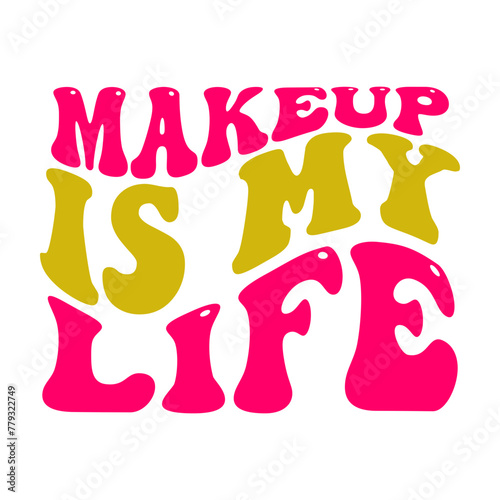 Makeup Is My Life SVG Cut File