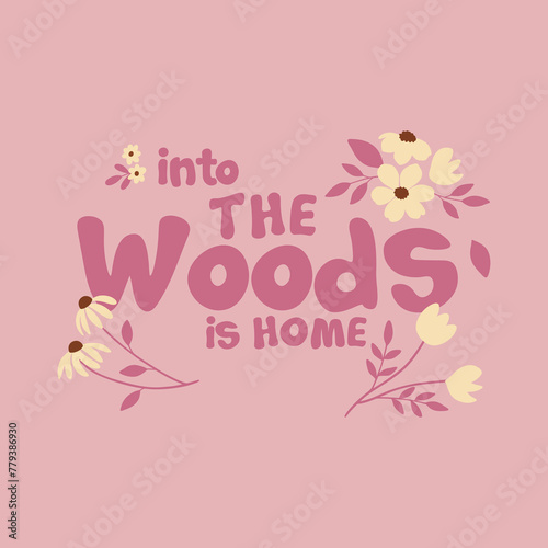Into the woods is home typography slogan for t shirt printing, tee graphic design. 