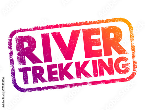River trekking - mountain stream climbing is a form of hiking or outdoor adventure activity, text concept stamp
