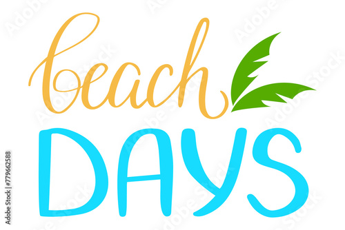 Beach days lettering vector isolated. Hand-drawn phrase. Design element for summer web banner. Holiday, sun and hot weather.