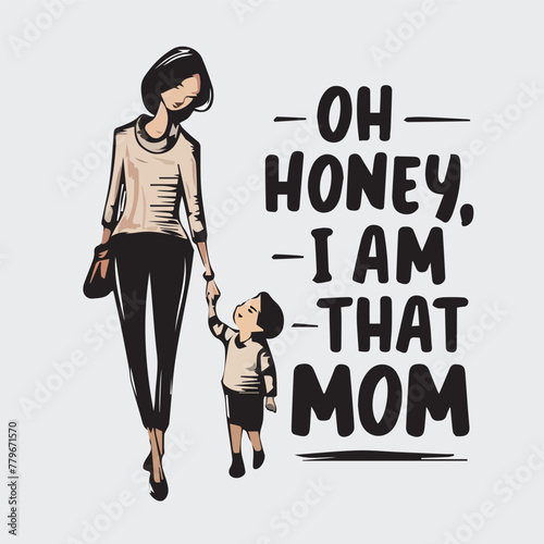 Oh honey, I am that mom vector design