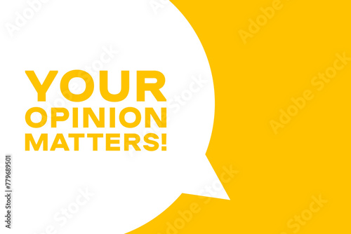 Your opinion matters speech bubble banner. Banner for business, marketing and advertising. Vector illustration.
