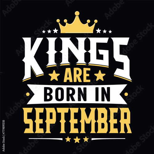 Kings are born in September - t-shirt, typography, ornament vector - Good for kids or birthday boys, scrap booking, posters, greeting cards, banners, textiles, or gifts, clothes