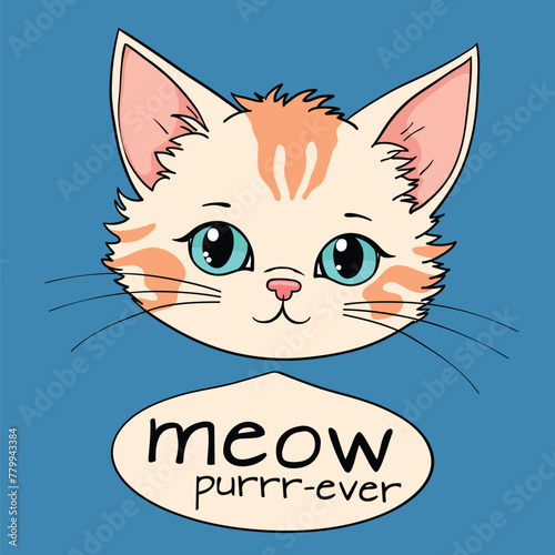 Cute kitten face, Meow Purrr-ever slogan text for t-shirt graphics, fashion prints, slogan tees, posters and other uses