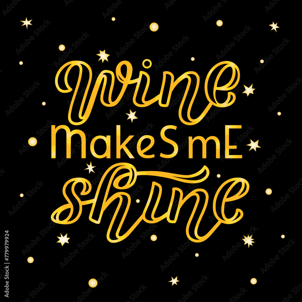 Wine Makes Me Shine golden lettering phrase on textured background. Hand drawn vector illustration with text decor for event invitation or poster. Positive motivational nice quote for flyer or banner