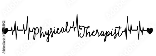 Physical Therapist - black color - name written - heartbeat, electrocardiogram, love - for websites,, presentations, greetings, banners, t-shirt, sweatshirt, prints, cricut, silhouette, sublimation