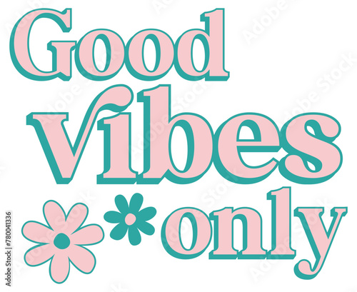 Good Vibes Only | Retro Flower Text Design | Groovy Vibes Vector Art