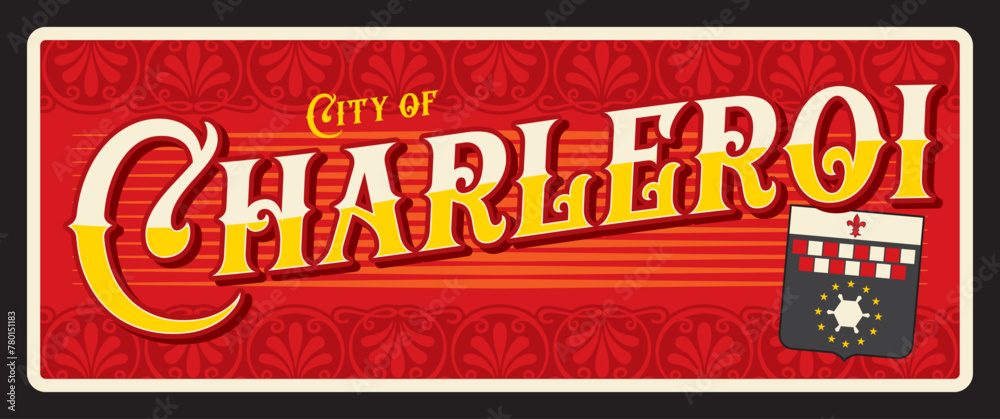 Charleroi Belgian city travel sticker and plate, vector tin sign. Belgium city luggage tag and travel plaque with Belgian Wallonia region emblem and tagline. Walloon, province of Hainaut Charleroi Belgian city travel sticker and plate, vector tin sign. Belgium city luggage tag and travel plaque with Belgian Wallonia region emblem and tagline. Walloon, province of Hainaut