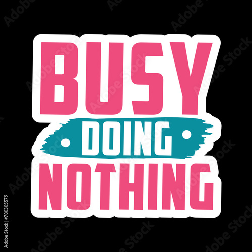 Busy Doing Nothing