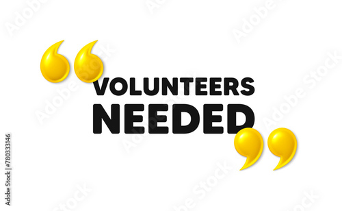 Volunteers needed tag. 3d quotation marks with text. Volunteering service sign. Charity work symbol. Volunteers needed message. Phrase banner with 3d double quotes. Vector