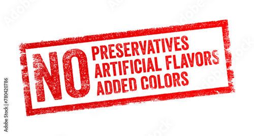 No Preservatives, No Artificial flavors, and No added colors - is commonly found on food packaging labels and indicates that the product does not contain certain additives, text concept stamp