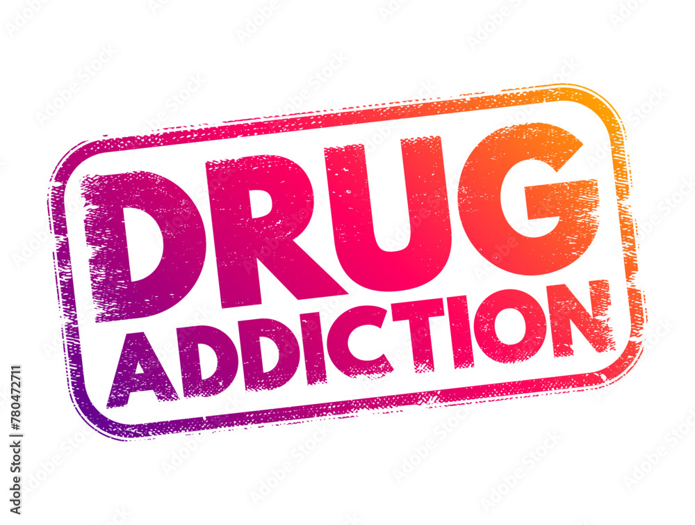 Drug Addiction - a chronic and relapsing condition characterized by compulsive drug seeking, use, and dependence, text concept stamp - obrazy, fototapety, plakaty 