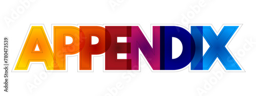 Appendix is a finger-like, blind-ended tube connected to the cecum, from which it develops in the embryo, colourful text concept background