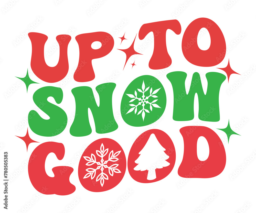 Up to Snow Good T-shirt, Merry Christmas SVG, Funny Christmas Quotes, New Year Quotes, Merry Christmas Saying, Christmas Saying, Holiday T-shirt,Cut File for Cricut
