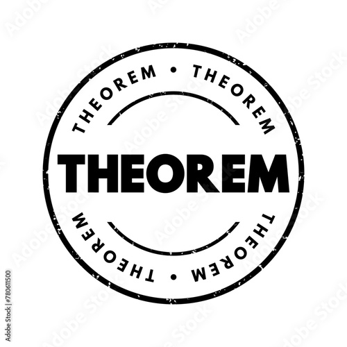 Theorem is a statement that has been proven to be true based on a set of axioms, definitions, and previously established propositions or theorems, text concept stamp