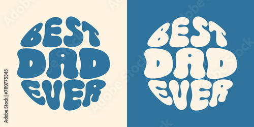 Best Dad Ever Groovy lettering. Retro slogan in round shape. Happy father's day concept © Karelkart