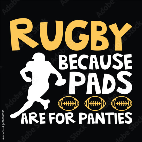 rugby because pads are for panties