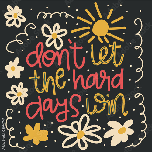 Motivation quote "Don't let the hard days win". Doodle style vector illustration. Hand drawn lettering. Black background.	
