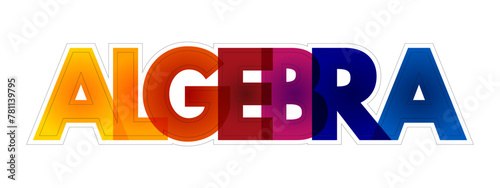 Algebra is the branch of mathematics that studies algebraic systems and the manipulation of equations within those systems, colourful text concept background