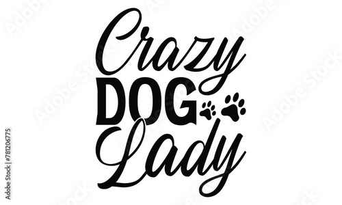 Crazy Dog Lady - Dog T Shirt Design  Hand drawn vintage hand lettering and decoration elements  prints for posters  covers with white background.