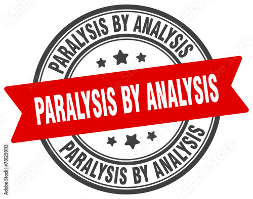 paralysis by analysis stamp. paralysis by analysis label on transparent background. round sign