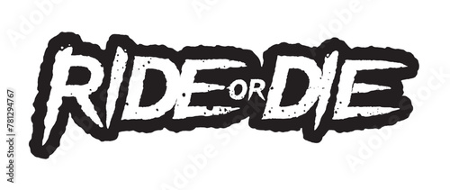 Vector black scratched and distorted RIDE OR DIE text. Isolated on white background