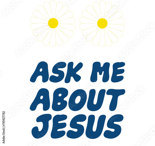 Ask Me About Jesus