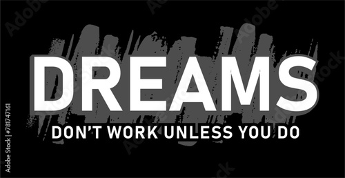 dreams don't work unless you do,  Motivation slogan quotes t shirt design graphic vector, motivational, inspirational