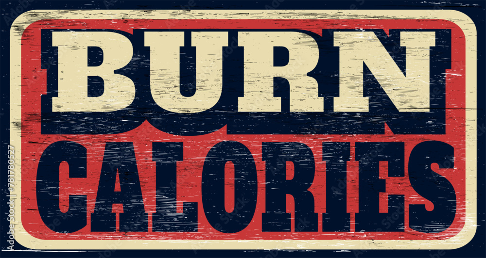 Aged and worn burn calories sign on wood