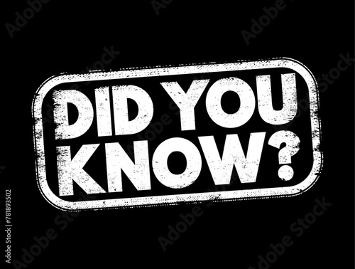Did You Know Question is a phrase used to introduce a piece of information or a fact that the speaker believes may be surprising or interesting to the listener, text concept stamp
