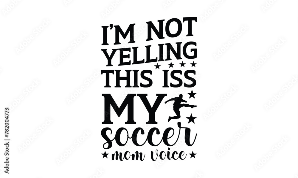 Vecteur Stock I,m not yelling this is my soccer mom voice - Soccer t ...