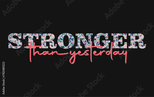 Stronger than yesterday. Print artwork.