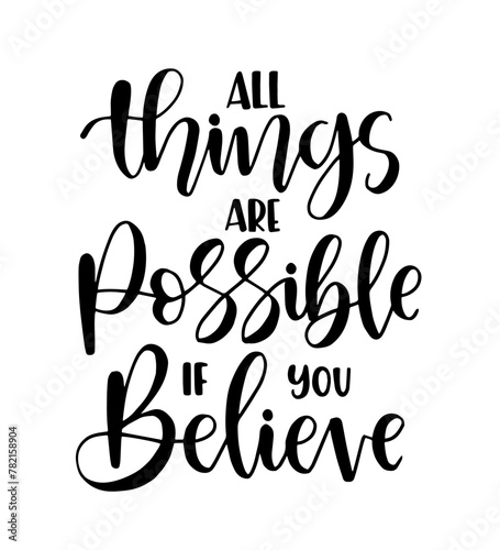 All things are possible if you believe, hand lettering, motivatonal quotes
