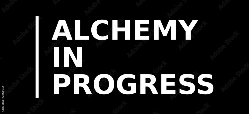 Alchemy In Progress Simple Typography With Black Background