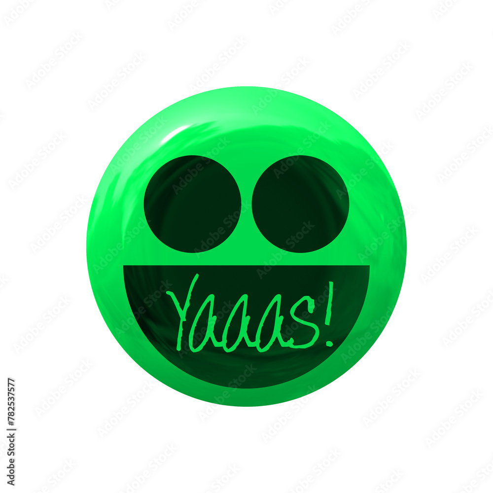 Yaaas - slang variation of Yaaas - slang variation of