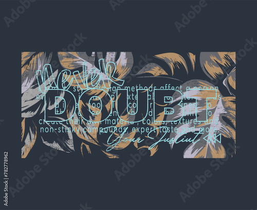 Never doubt. Slogan print for t shirt.
