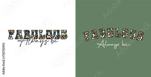 Always be fabulous. Slogan for t shirt.
