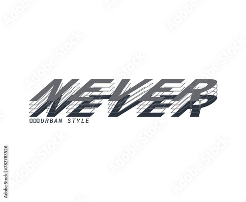 Never. Urban style. Slogan for t shirt.
