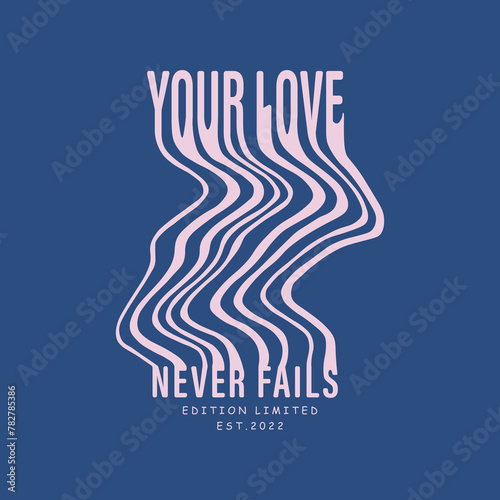 Your love never fails. Slogan for t shirt apparel.
