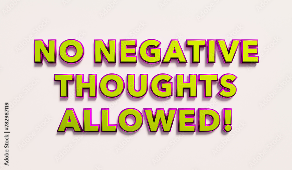 No negative thoughts allowed! Words in yellow metallic capital letters. Doubts, negative emotions, tolerate, veto. 3D illustration