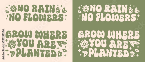 No rain no flowers grow where you are planted growth mindset groovy lettering. Women girls mental health support self improvement retro vintage green aesthetic floral quotes vector text shirt design.