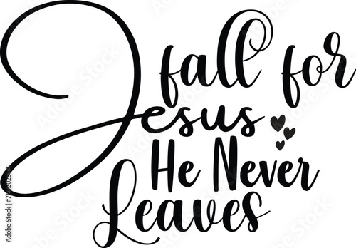 Fall for Jesus He Never Leaves